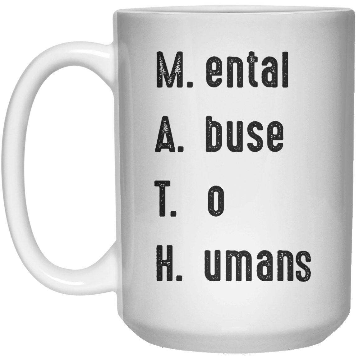 Mental Abuse To Human MUG  Mug - 15oz - Shirtoopia