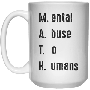 Mental Abuse To Human MUG  Mug - 15oz - Shirtoopia