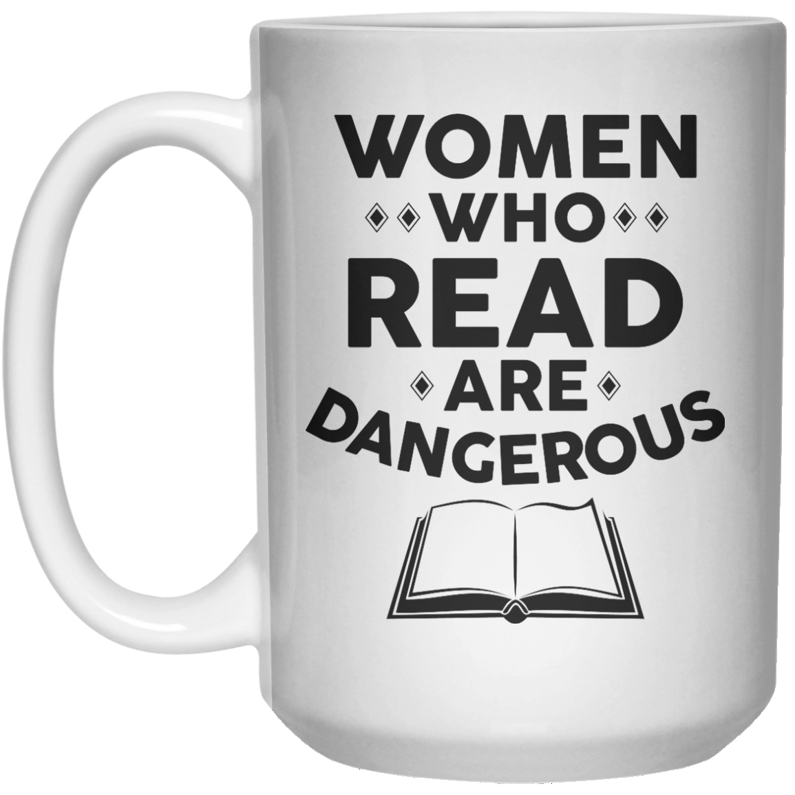 Women Who Read Are Dangerous  Mug - 15oz - Shirtoopia