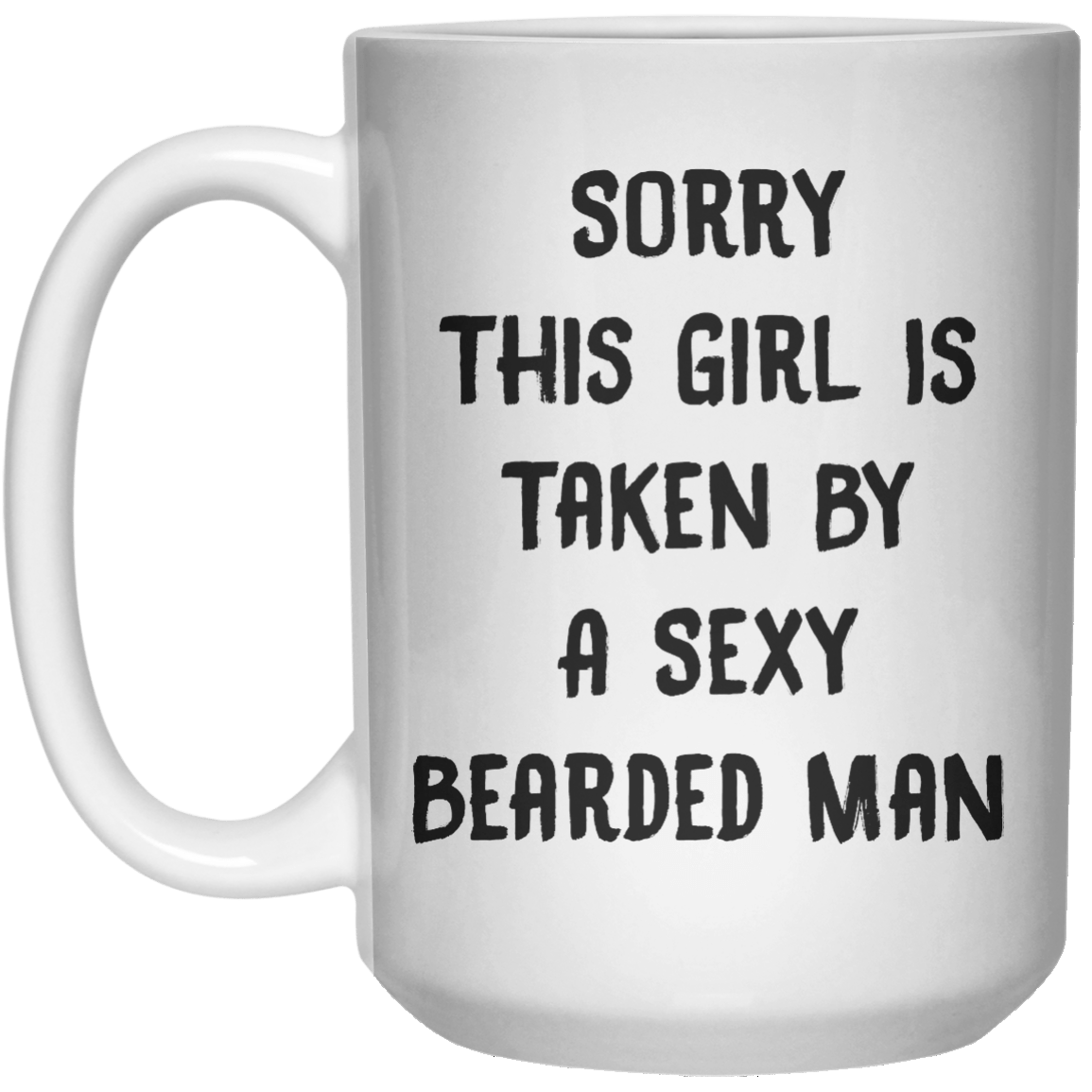 Sory This Girl Is Taken By A Sexy Bearded Man MUG  Mug - 15oz - Shirtoopia