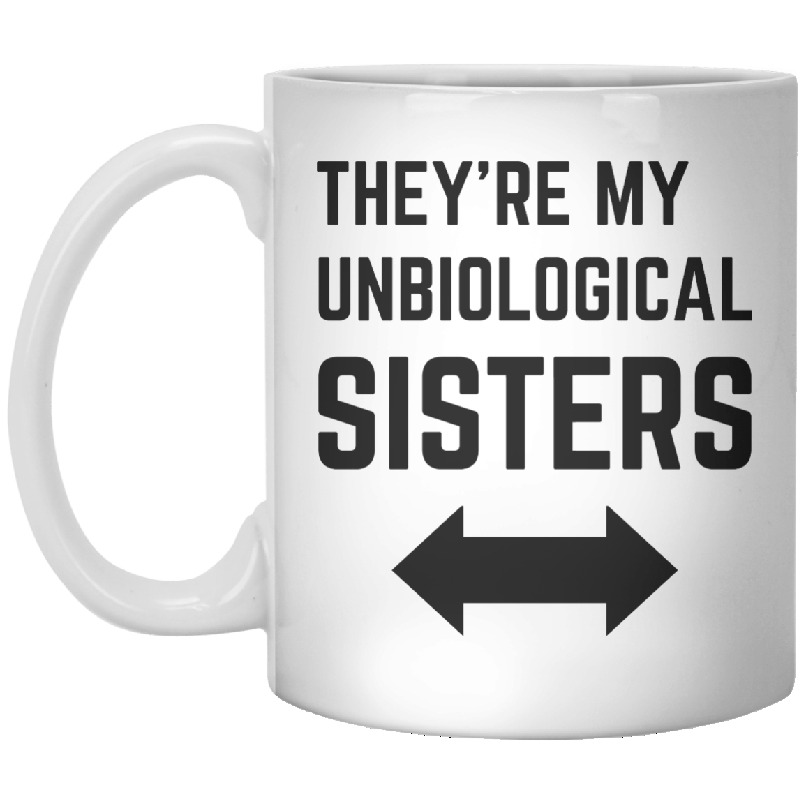 They’re My Unbiological Sister Left Right MUG - Shirtoopia