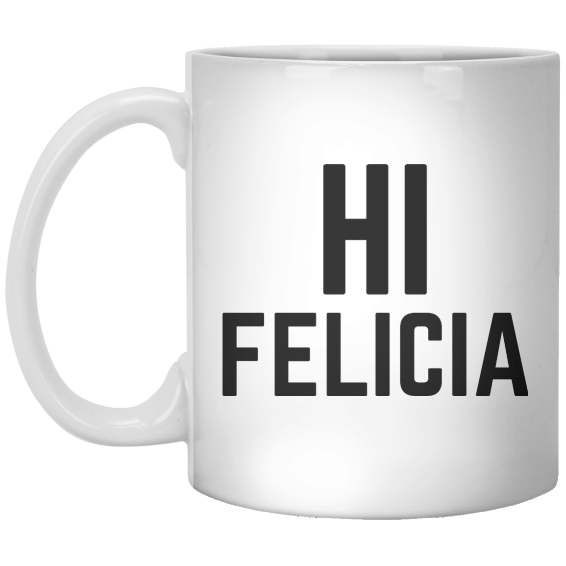 Hi Felicia MUG - Shirtoopia