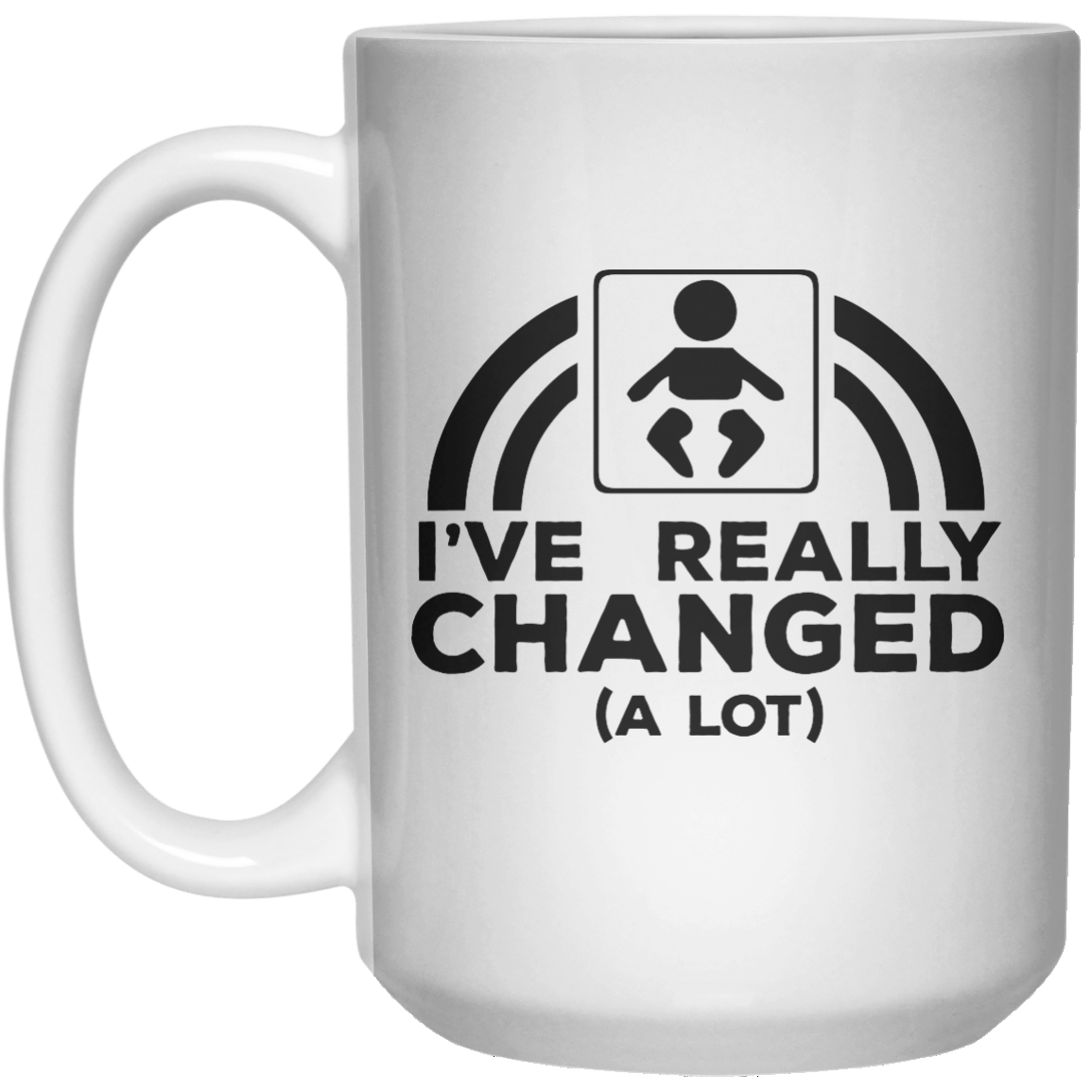 I’ve  Really Changed A Lot MUG  Mug - 15oz - Shirtoopia