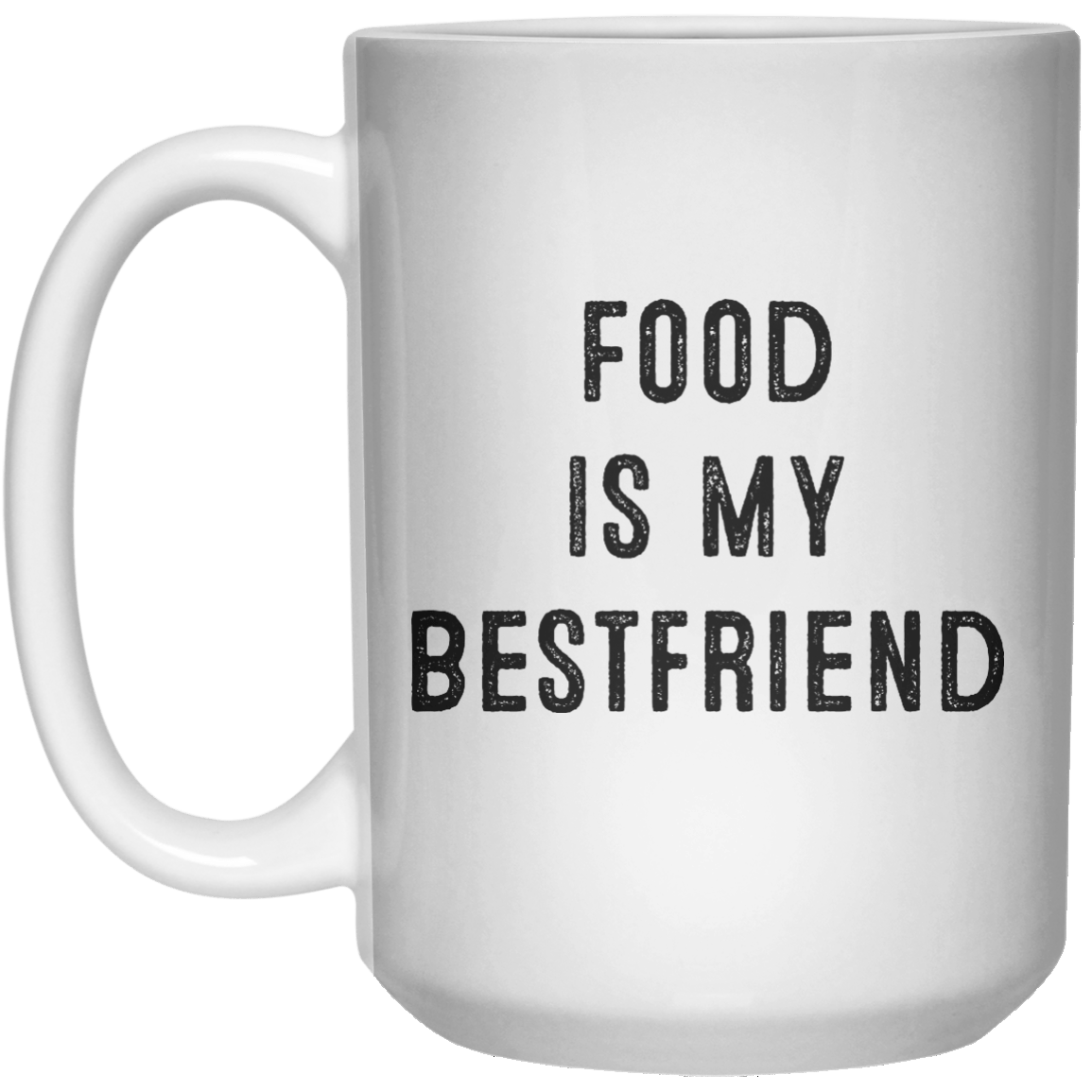 Food Is My Bestfriend MUG  Mug - 15oz - Shirtoopia