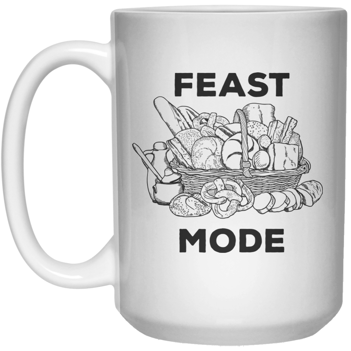 Feast Mode MUG  Mug - 15oz - Shirtoopia
