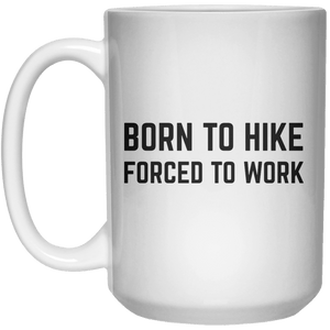 Born To Hike Forced To Work MUG  Mug - 15oz - Shirtoopia