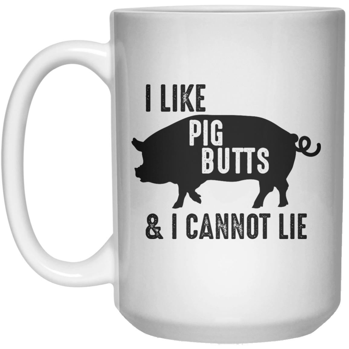 I Like Pig Butts & I Cannot Lie MUG  Mug - 15oz - Shirtoopia