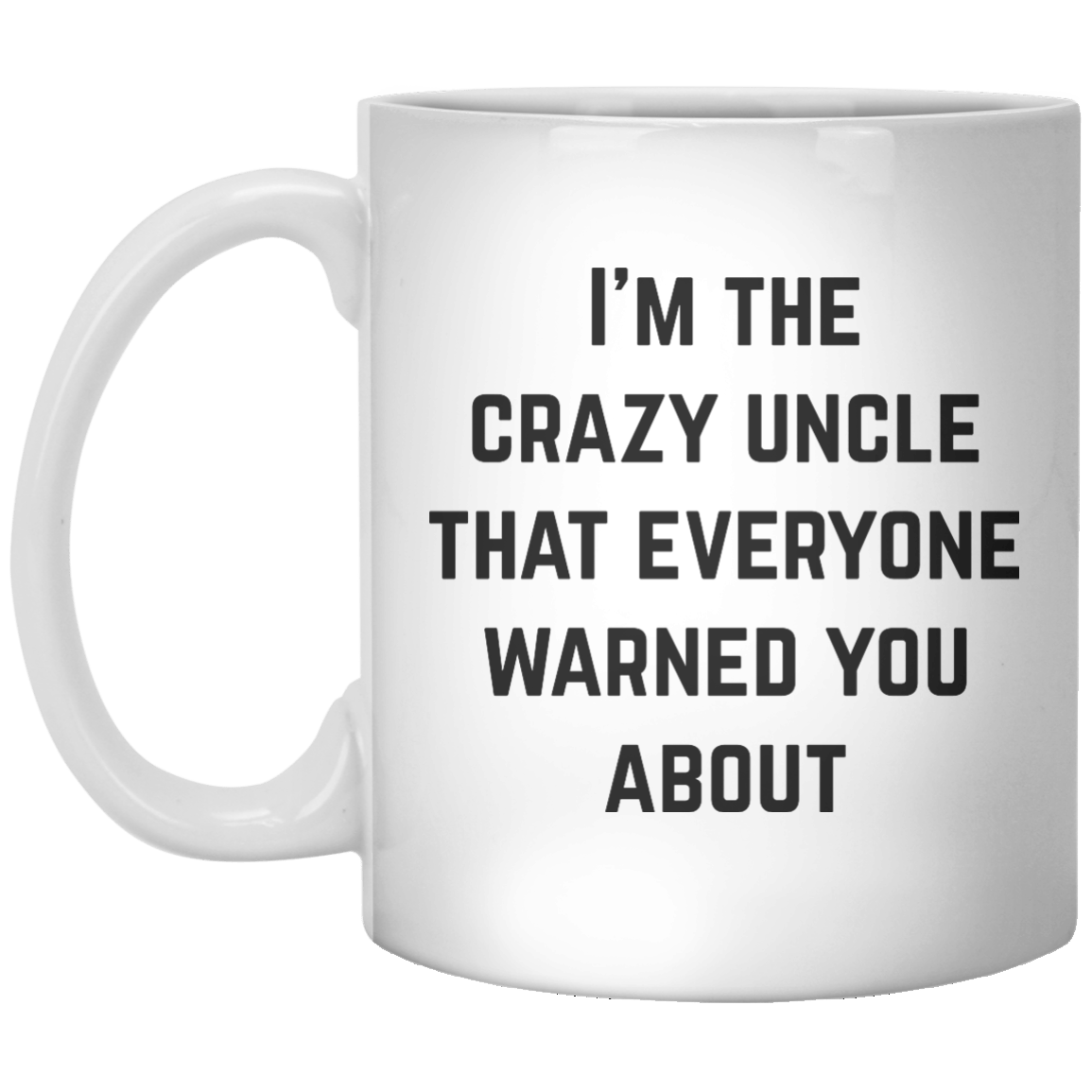 i'm the crazy uncle that everyone warned you about MUG - Shirtoopia
