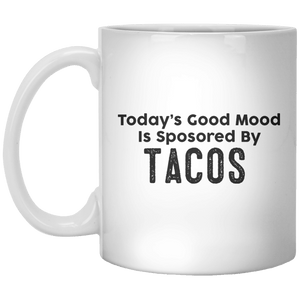 Today’s Good Mood Is Sposored By Tacos MUG - Shirtoopia