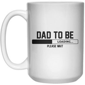 Dad To Be Loading... Please Wait  Mug - 15oz - Shirtoopia
