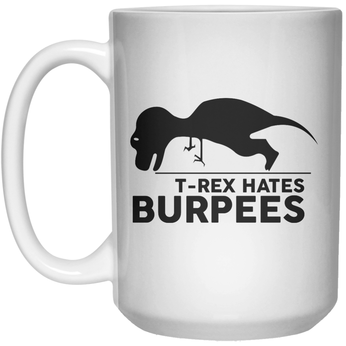 T-Rex Hates Burpees  Mug - 15oz - Shirtoopia