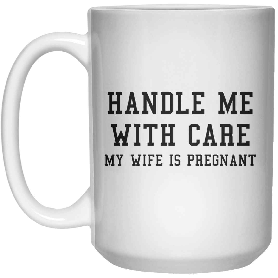 Handle Me With Care My Wife Is Pregnant MUG  Mug - 15oz - Shirtoopia
