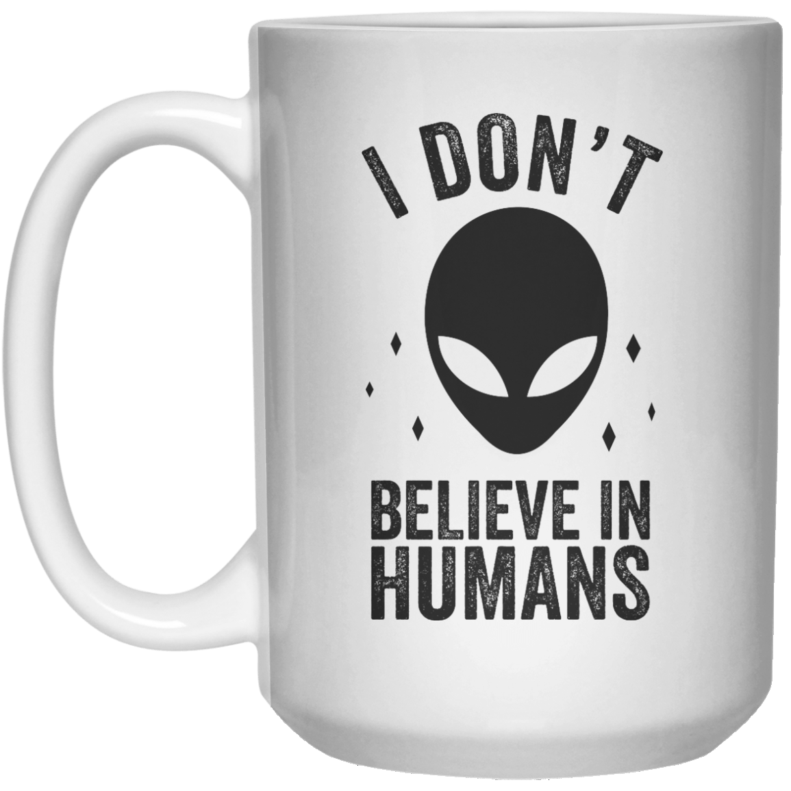 I Don't Believe In Humans  Mug - 15oz - Shirtoopia