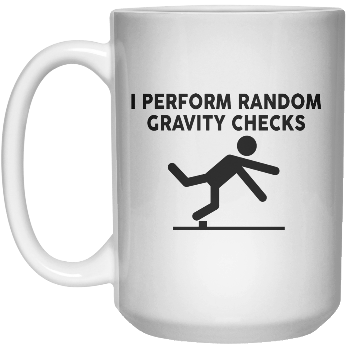 I Perform Random Gravity Checks  Mug - 15oz - Shirtoopia