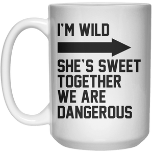 I'M Wild She's Sweet Together We Are Dangerous  Mug - 15oz - Shirtoopia