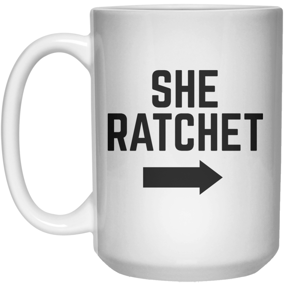 She Ratchet MUG  Mug - 15oz - Shirtoopia