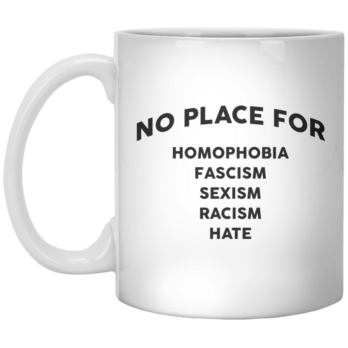 No Place For Homophobia Fascism Sexism Racism Hate MUG - Shirtoopia