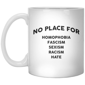 No Place For Homophobia Fascism Sexism Racism Hate MUG - Shirtoopia