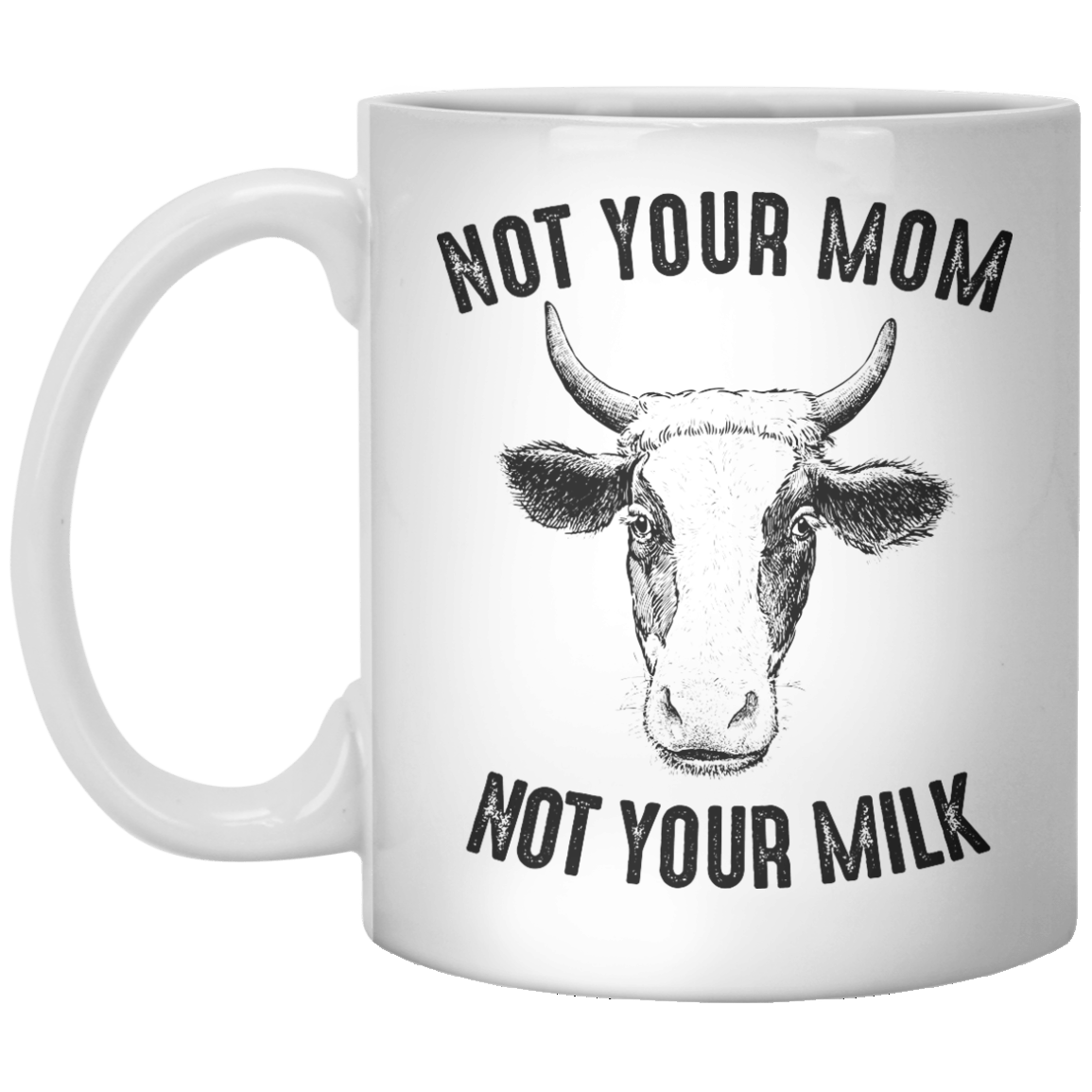 Not Your Mom Not Your Milk II MUG - Shirtoopia