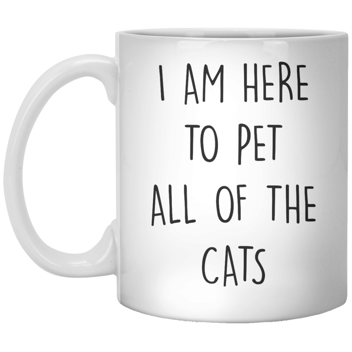I Am Here To Pet All Of The Cats MUG - Shirtoopia