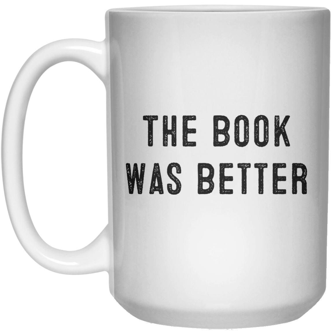 The Book Was Better MUG  Mug - 15oz - Shirtoopia