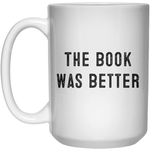 The Book Was Better MUG  Mug - 15oz - Shirtoopia