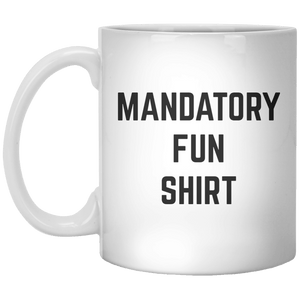 Mandatory Fun Shirt MUG - Shirtoopia