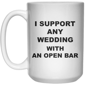 I Support Any Wedding With An Open Bar  Mug - 15oz - Shirtoopia