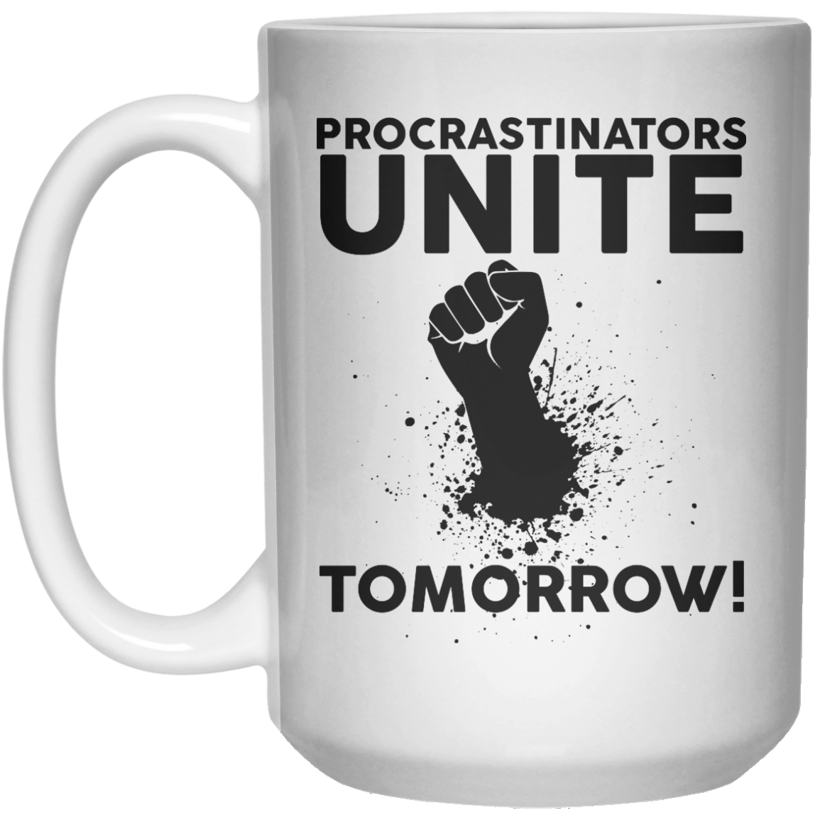Procrastinators Unite Tomorrow  Mug - 15oz - Shirtoopia