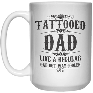 Tattooed Dad Like A Regular Dad But Way Cooler MUG  Mug - 15oz - Shirtoopia