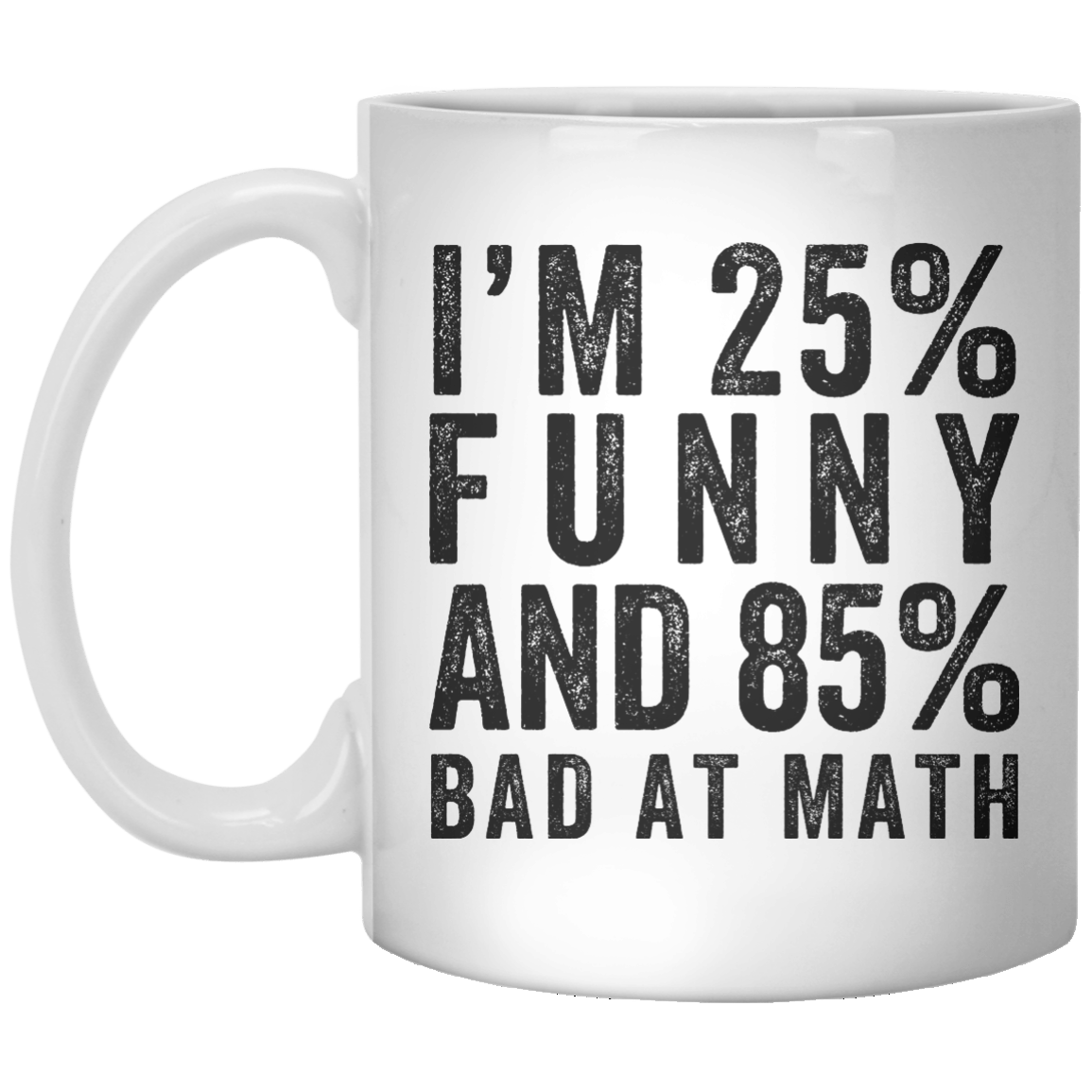 I'M 25% Funny ANd 85% Bad At Math - Shirtoopia