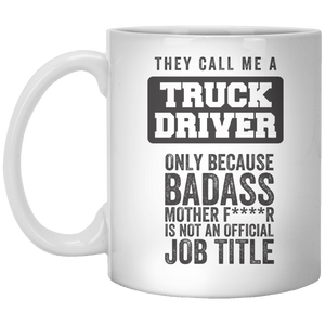 They Call Me A Truck Driver only Because Badass Mother FR Is Not An Official job Title MUG - Shirtoopia