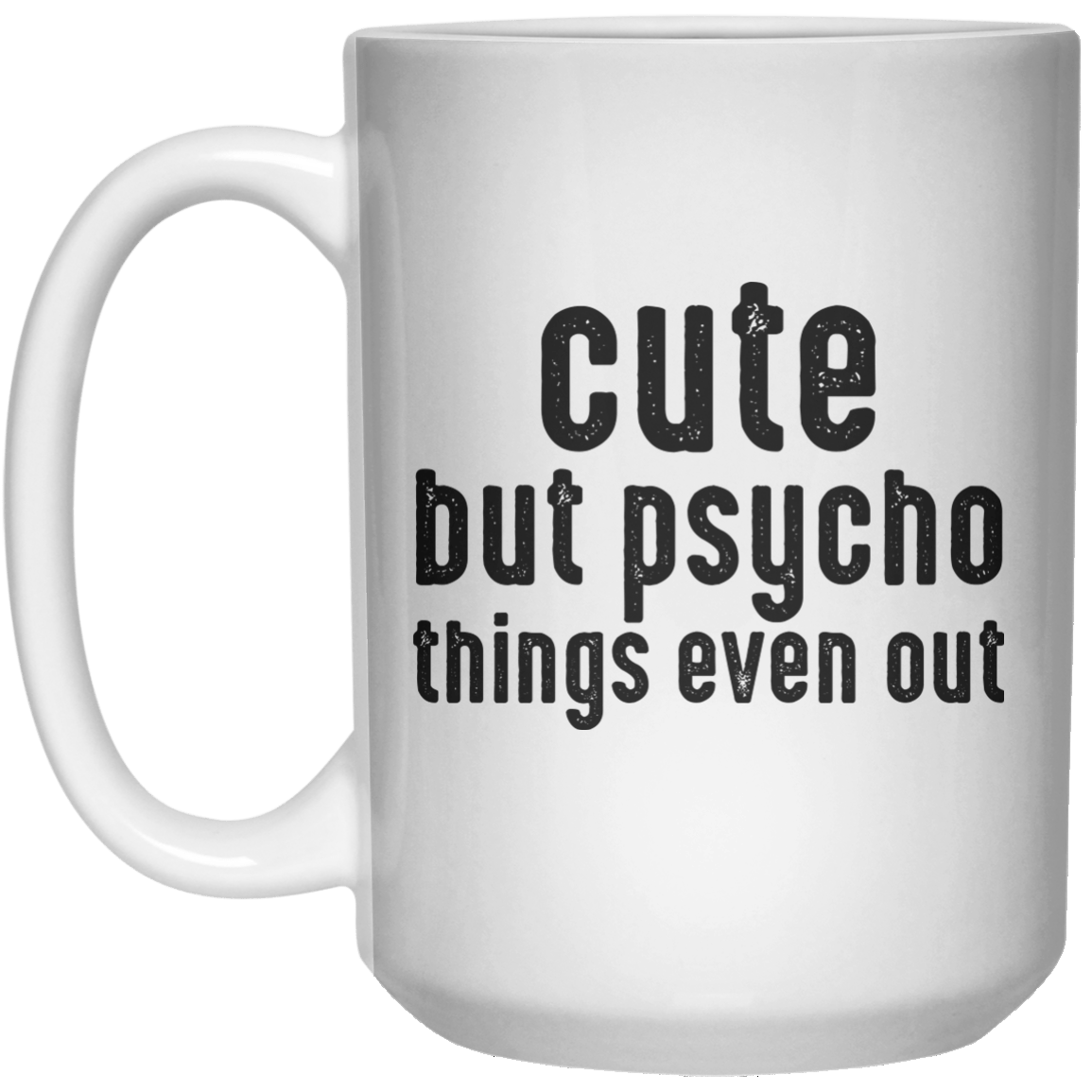 Cute But Psycho. Things Even Out.  Mug - 15oz - Shirtoopia