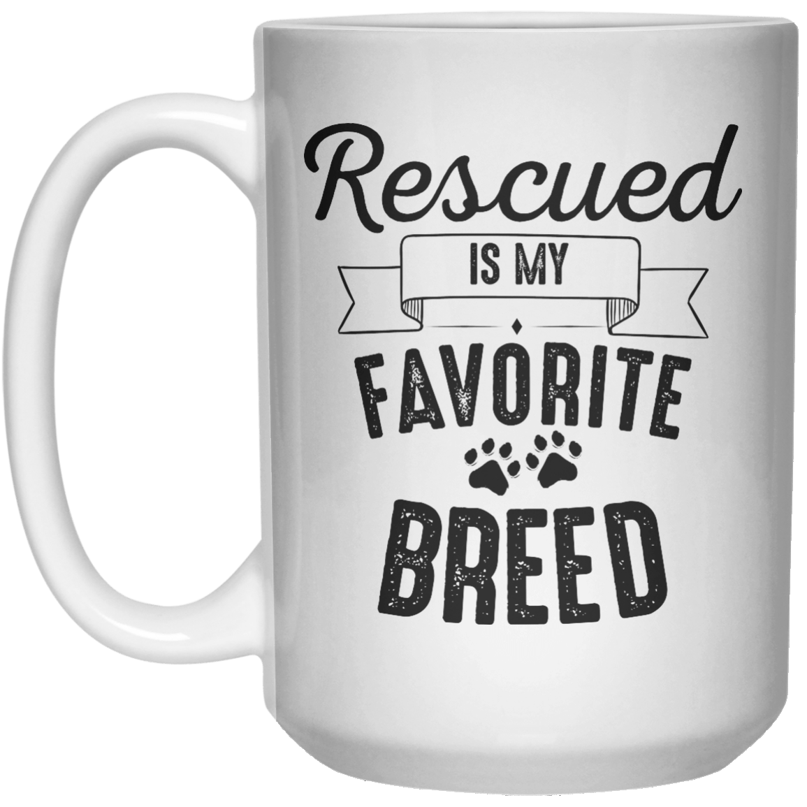 Rescued Is My Favorite Breed MUG  Mug - 15oz - Shirtoopia