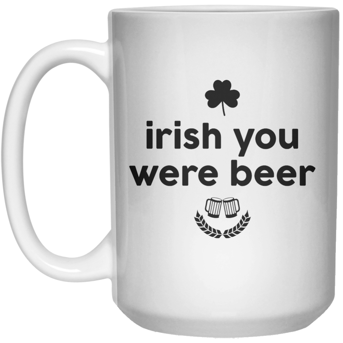 irish you were beer MUG  Mug - 15oz - Shirtoopia