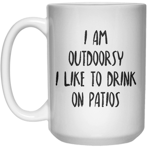 I am outdoorsy i like to drink on patios MUG  Mug - 15oz - Shirtoopia