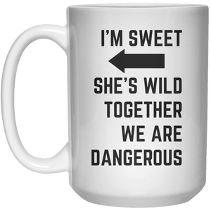 I’m Sweet She’s Wild Together We Are Dangerous MUG  Mug - 15oz - Shirtoopia