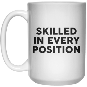 Skilled In Every Position MUG  Mug - 15oz - Shirtoopia