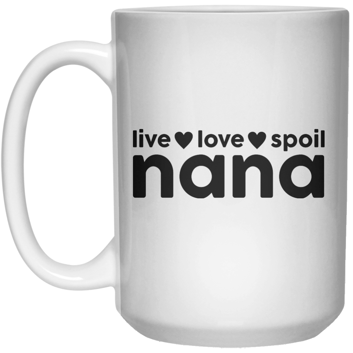 Live, Love, Spoil Nana  Mug - 15oz - Shirtoopia