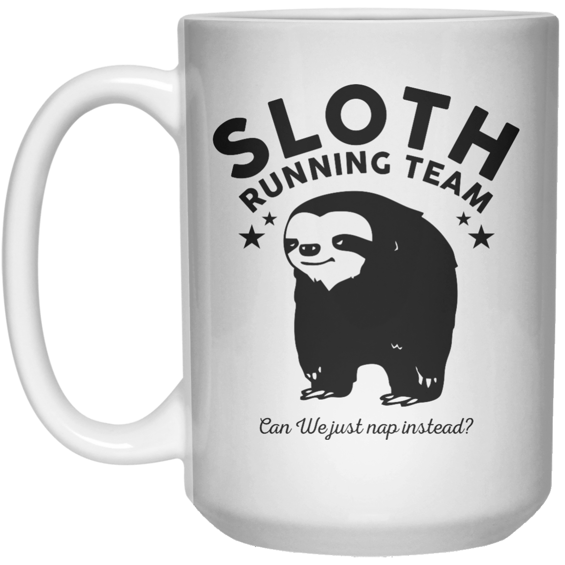Sloth Running Team Can We Just Nap Instaed MUG  Mug - 15oz - Shirtoopia