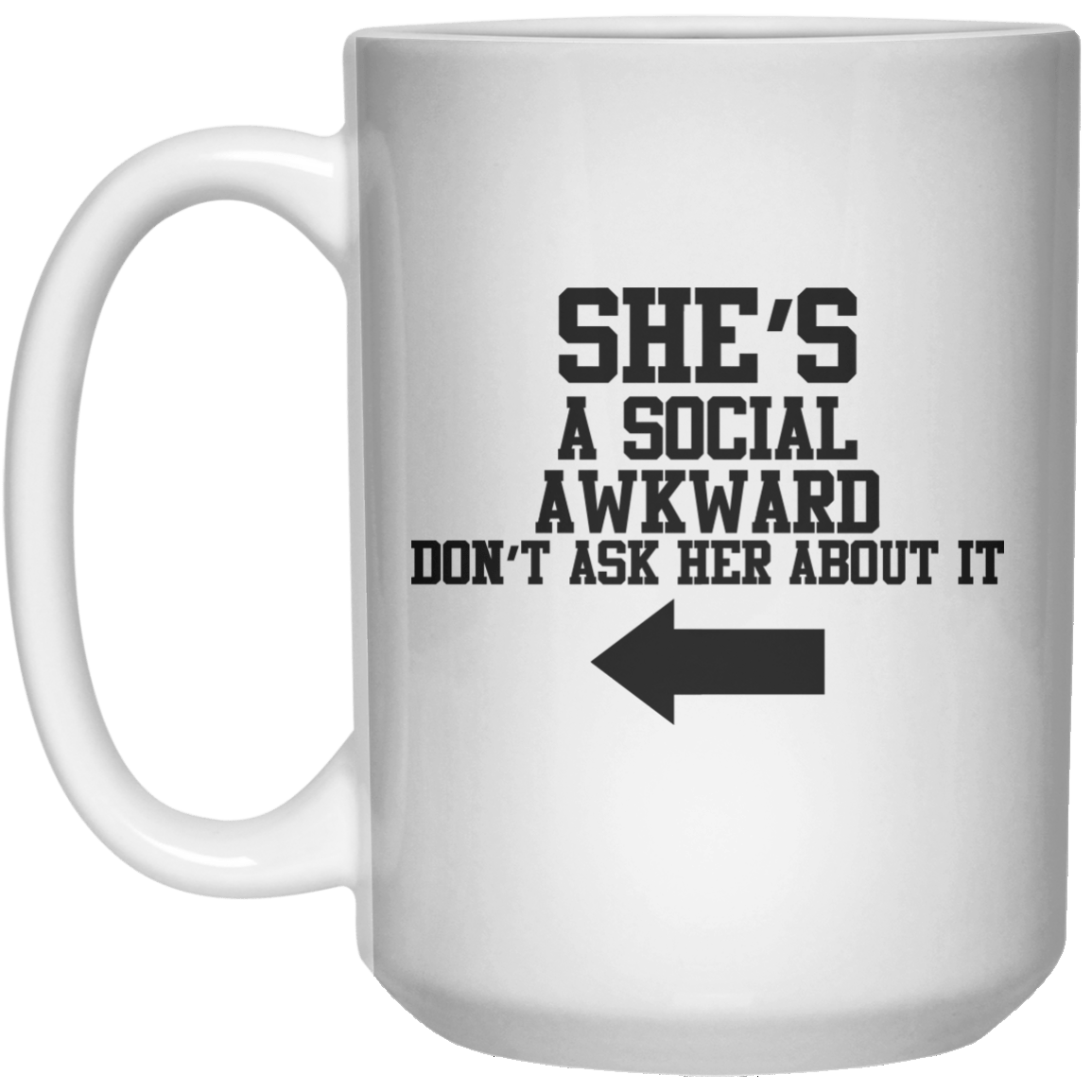 She’s A Social Awkward Don't Ask Her About It MUG  Mug - 15oz - Shirtoopia