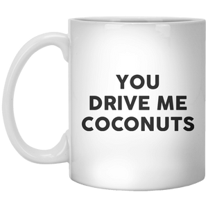 You Drive Me Coconuts MUG - Shirtoopia