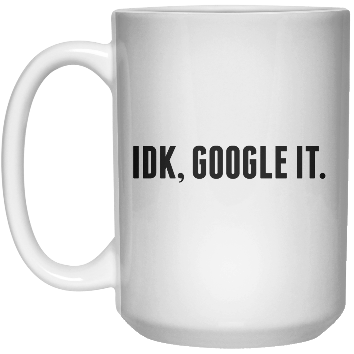 idk, google it. MUG  Mug - 15oz - Shirtoopia