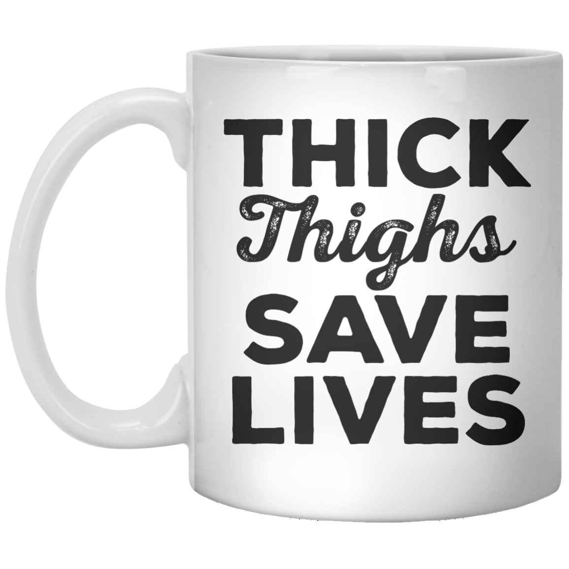 Thick Thighs Save lives MUG - Shirtoopia