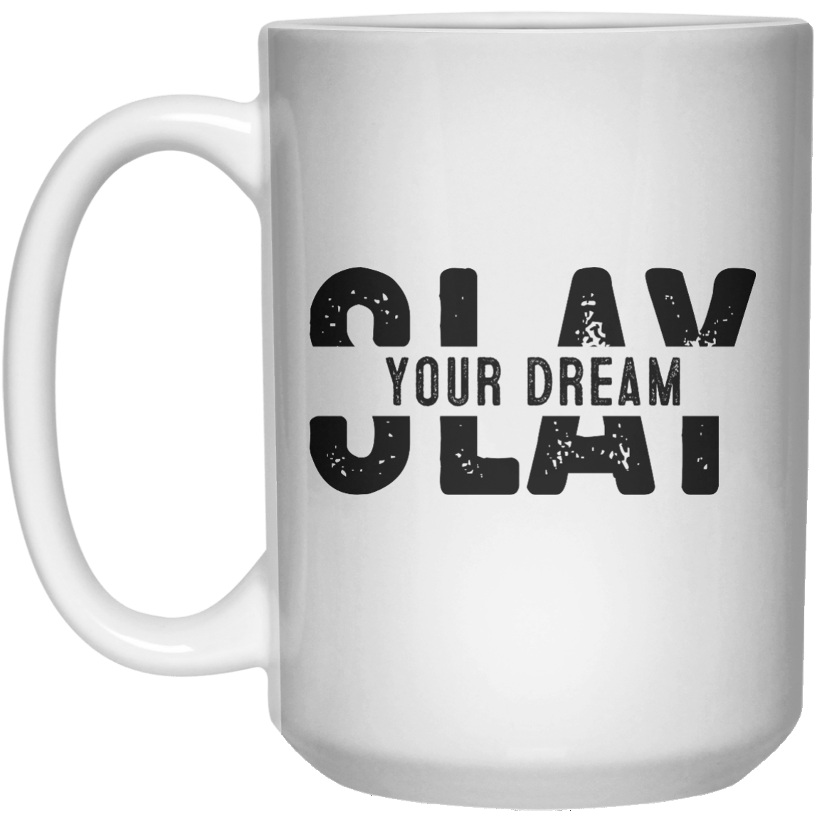 Slay Your Dream MUG  Mug - 15oz - Shirtoopia
