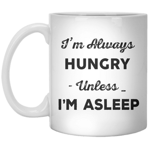 i'm always hungry unless im asleep MUG - Shirtoopia