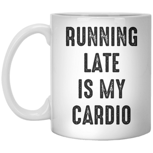 Running Late Is My Cardio MUG - Shirtoopia