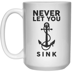 Never Let You Sink  Mug - 15oz - Shirtoopia