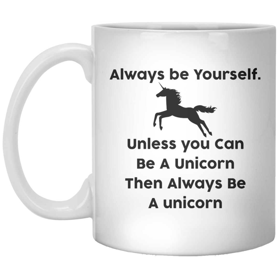 Always Be Yourself Unless You’re A Unicorn Then Always Be A Unicorn MUG - Shirtoopia