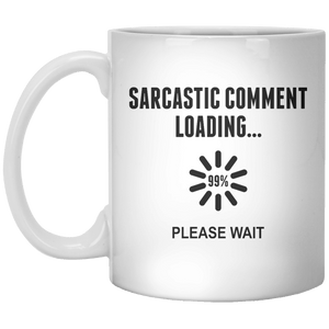 sarcastic comment loading... 99% please wait MUG - Shirtoopia